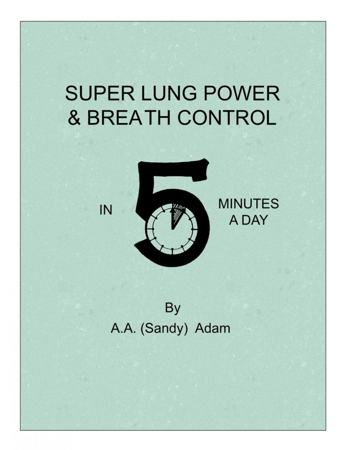 Super Lung Power & Breath Control in 5 Minutes a Day A.A. ADAM