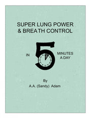 Super Lung Power & Breath Control in 5 Minutes a Day A.A. ADAM