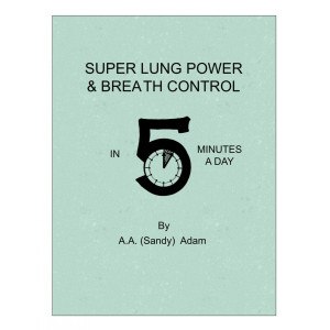 Super Lung Power & Breath Control in 5 Minutes a Day A.A. SANDY ADAM